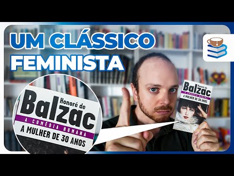 Resenha de "A Mulher de 30 Anos", de Honoré de Balzac, Feminismo & A Mulher Balzaquiana