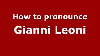 How to pronounce Gianni Leoni