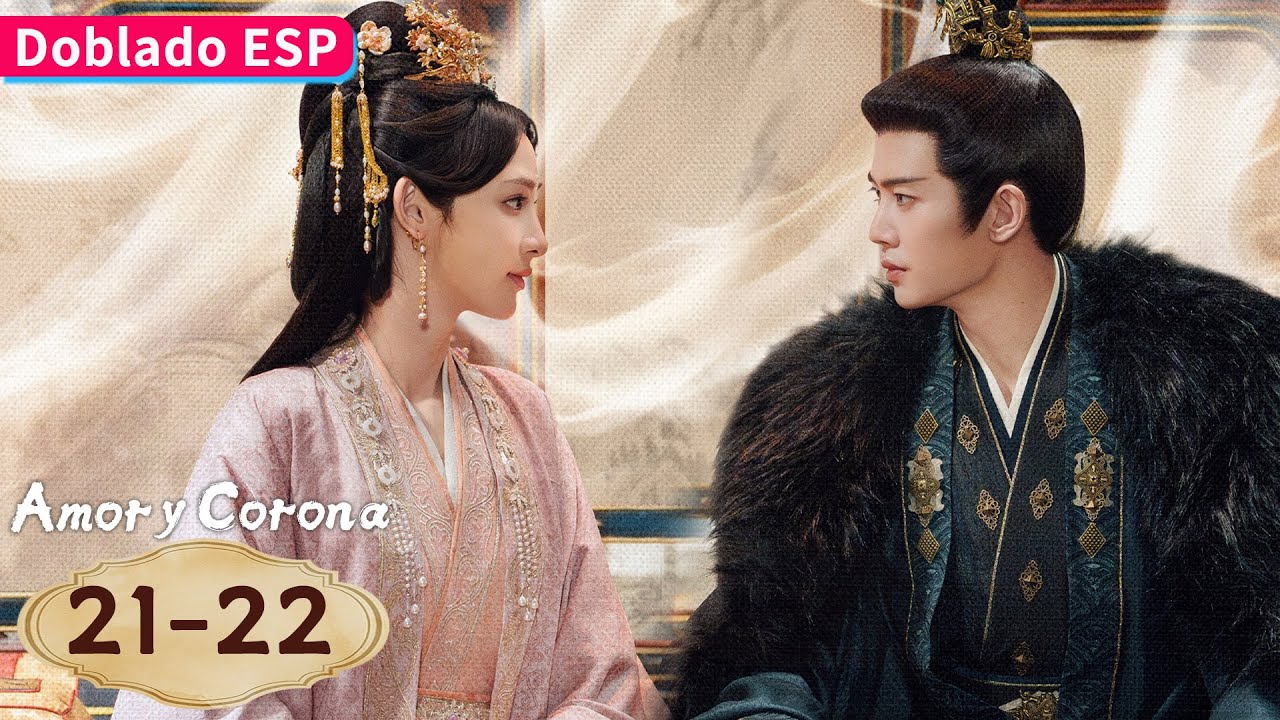 【Doblado ESP】Amor y Corona EP21-22 | Allen Ren / Peng Xiaoran / Zhang Yao / Estelle Chen | YOUKU