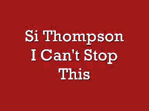 Si Thompson - I Can't Stop This