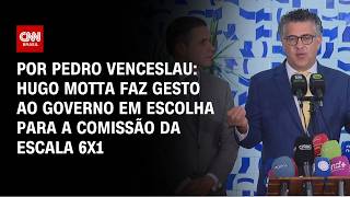 Vídeo: Análise: Hugo Motta faz gesto ao governo em escolha para a comissão da escala 6x1 | CNN 360º