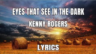 Eyes that see in the dark ( With Lyrics ) Kenny Rogers