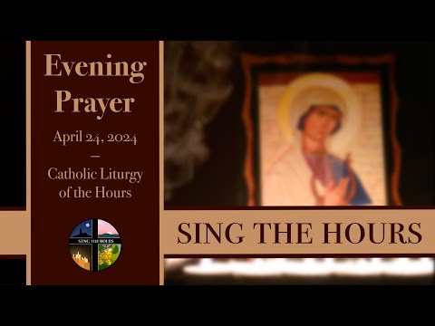 4.24.24 Vespers, Wednesday Evening Prayer of the Liturgy of the Hours