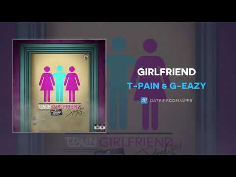 T-Pain & G-Eazy - Girlfriend (AUDIO)