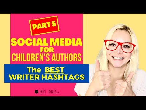 Social Media for Writers - The BEST Writer Hashtags for YOUR Children's Book (PART 5)