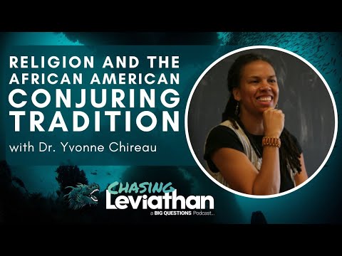 Religion and the African American Conjuring Tradition with Dr. Yvonne Chireau (Chasing Leviathan)