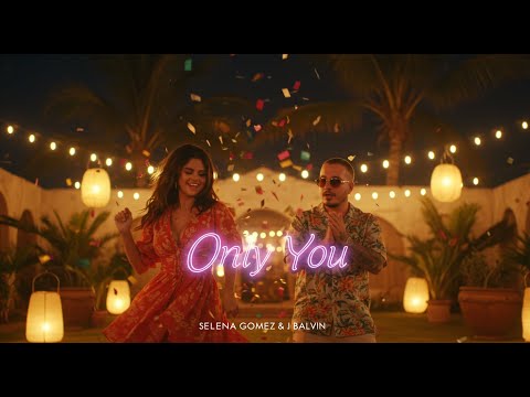 SELENA GOMEZ & J BALVIN - ONLY YOU