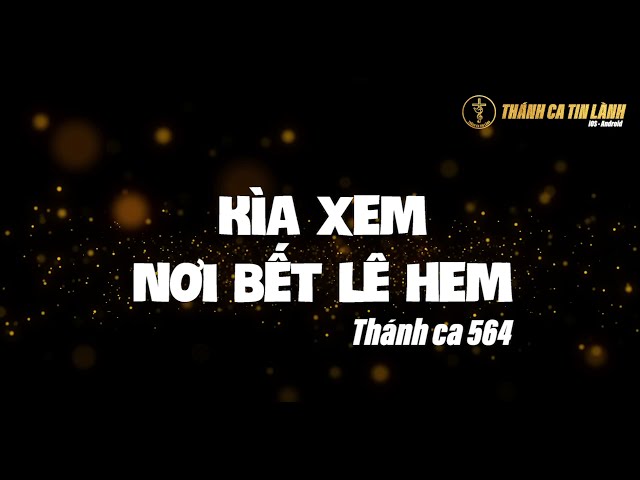 THÁNH CA 564 | KÌA XEM NƠI BẾT LÊ HEM | KARAOKE THÁNH CA TIN LÀNH