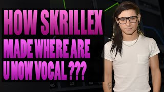 HOW SKRILLEX MADE WHERE ARE U NOW VOCAL ???