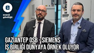 Gaziantep OSB ile Siemens Türkiye iş birliği dünyaya örnek oluyor