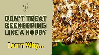 Don't Treat Beekeeping Like A Hobby...Learn Why!