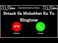 New Mp3 Ringtone 2025 Betaab Sa Mohabbat Ka Tu Inqlaab Hai Gehra Hua Ringtone Jawed Love Status
