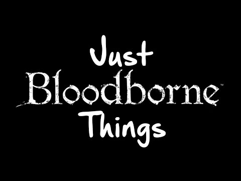 Just Bloodborne Things - 5