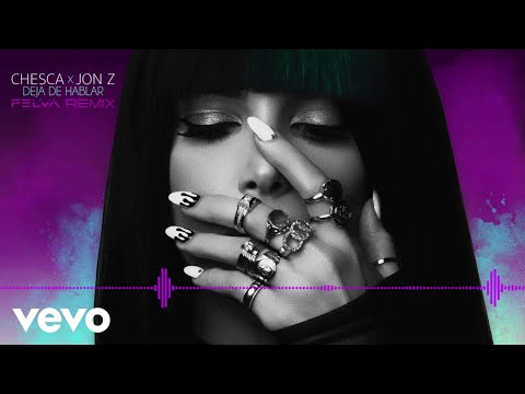 Chesca, Jon Z - Deja De Hablar (Blah Blah Blah) (Felva Remix/Visualizer)