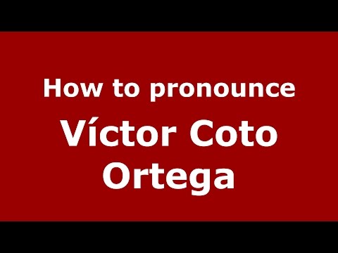 How to pronounce Víctor Coto Ortega (Spanish/Argentina) - PronounceNames.com