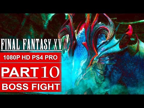 FINAL FANTASY 15 Gameplay Walkthrough Part 10 [1080p HD PS4 PRO] FINAL FANTASY XV BOSS FIGHT