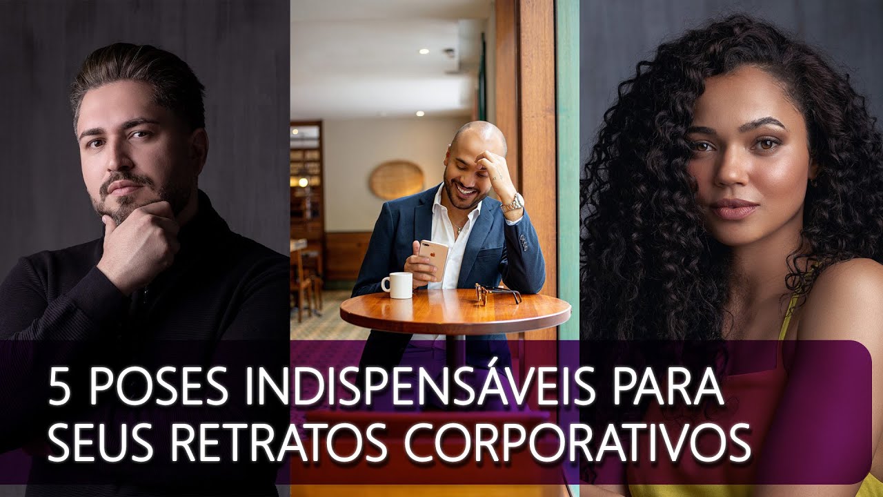 5 POSES INDISPENSÁVEIS PARA RETRATOS CORPORATIVOS - VALE PARA PROFISSIONAIS E TAMBÉM PARA FOTÓGRAFOS