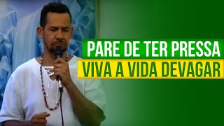 PARE DE TER PRESSA, VIVA A VIDA DEVAGAR | Baiano Zé do Coco