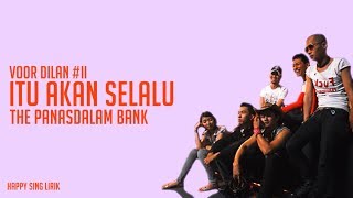 Voor Dilan #II | Itu Akan Selalu - The Panasdalam Bank (Lirik)