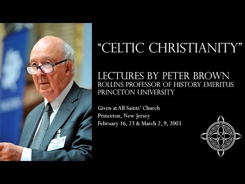 "Celtic Christianity" lecture 1 of 4 by Peter Brown