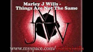 marley j wills Things Are Not The Same