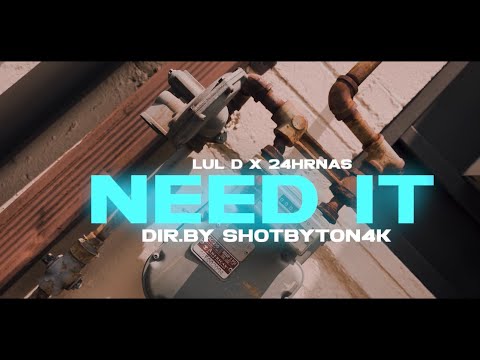 Lul D Feat 24hrNas Need It Official Video Dir. @Shotbyton4k