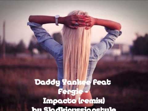 Daddy Yankee feat Fergie - Impacto (remix)