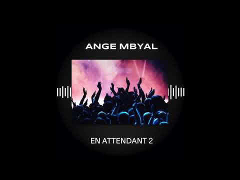 ANGE MBYAL - EN ATTENDANT 2
