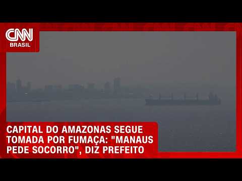 Manaus pede socorro após fumaça de queimadas atingir níveis perigosos de poluição | CNN AGORA