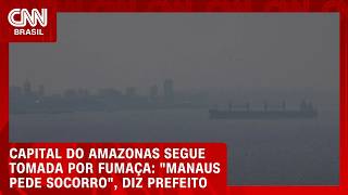 Vídeo: Manaus pede socorro após fumaça de queimadas atingir níveis perigosos de poluição | CNN AGORA
