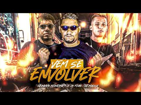 LK DO FLUXO, JUNINHO PERVERSO, DJ MALICIA - VEM SE ENVOLVER