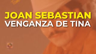 Joan Sebastian - Venganza de Tina (Audio Oficial)