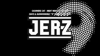 Cashmere Cat - Night Night (DAYO & Glenwoodonly "9" Drinks Later Flip)