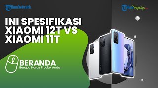 Perbandingan Spesifikasi Xiaomi 12T Vs Xiaomi 11T, Lebih Menarik yang Mana? Ini Penjelasannya
