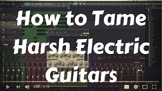 How to Tame Harsh Electric Guitars