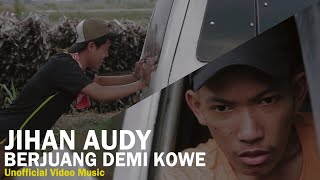 Download lagu BERJUANG DEMI KOWE - JIHAN AUDY (UN MUSIC VIDEO) mp3