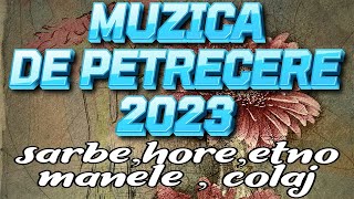 Muzica de Petrecere 2023 Colaj Super Program Sarbe