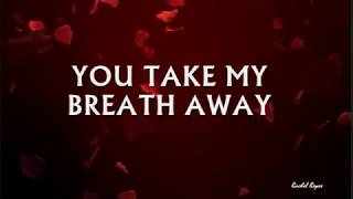 YOU TAKE MY BREATH AWAY - (Lyrics)