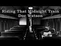 Riding That Midnight Train Doc Watson with Lyrics