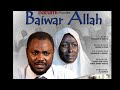 BAIWAR ALLAH 1&2 LATEST HAUSA FILM 2018