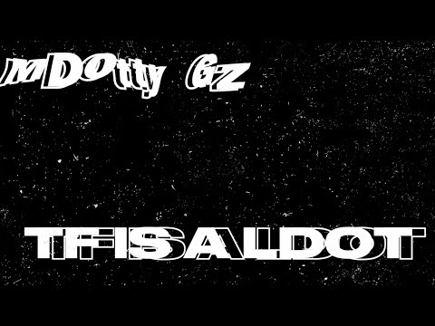 MDotty Gz - TF IS A LDOT