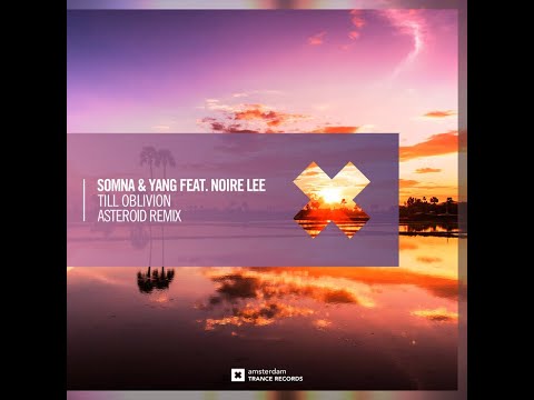Somna & Yang feat. Noire Lee - Till Oblivion (Asteroid Remix)