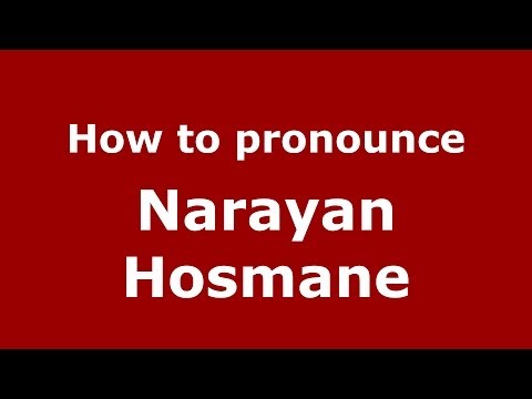 How to pronounce Narayan Hosmane