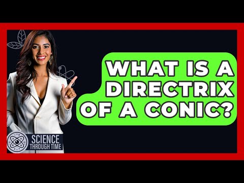 What Is A Directrix Of A Conic? - Science Through Time