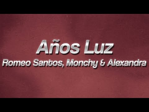 Romeo Santos, Monchy & Alexandra - Años Luz ❤️ (lyrics)