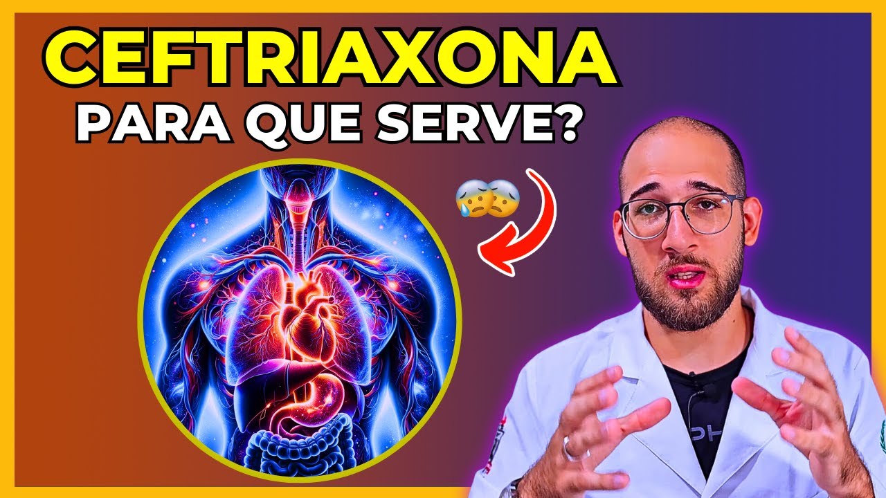 CEFTRIAXONA  - Para que serve, Efeitos Colaterais, Como funciona - ENTENDA TUDO