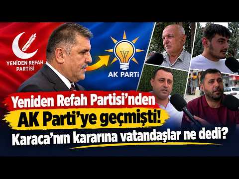 Yeniden Refah Partisi'nden AK Parti'ye geçmişti! Karaca'nın kararına vatandaşlar ne dedi?