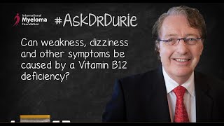 Can weakness, dizziness and other symptoms be caused by a Vitamin B12 deficiency?