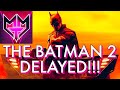 THE BATMAN 2 DELAYED!!!