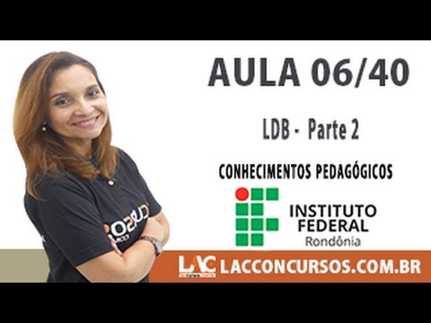 Aula 06/40 - Concurso IFRO 2016 - LDB    Parte 2